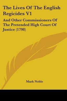Paperback The Lives Of The English Regicides V1: And Other Commissioners Of The Pretended High Court Of Justice (1798) Book