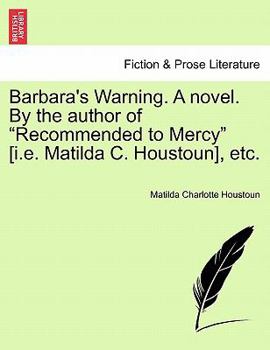 Paperback Barbara's Warning. a Novel. by the Author of "Recommended to Mercy" [I.E. Matilda C. Houstoun], Etc. Book