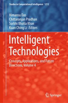 Intelligent Technologies: Concepts, Applications, and Future Directions, Volume 4 (Studies in Computational Intelligence, 1212)