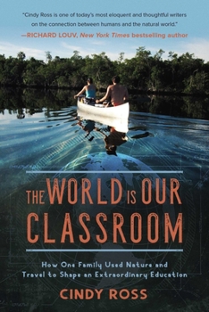 Hardcover The World Is Our Classroom: How One Family Used Nature and Travel to Shape an Extraordinary Education Book