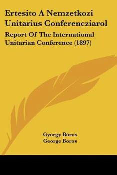 Paperback Ertesito A Nemzetkozi Unitarius Conferencziarol: Report Of The International Unitarian Conference (1897) [Hebrew] Book