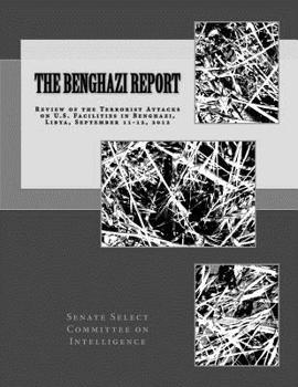 Paperback The Benghazi Report: Review of the Terrorist Attacks on U.S. Facilities in Benghazi, Libya, September 11-12, 2012 Book