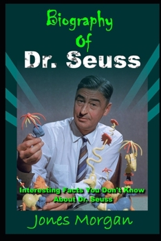 Paperback Biography of Dr. Seuss: Interesting Facts You Don't Know About Dr. Seuss Book