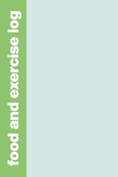 Food and Exercise Log: Weekly Health and Wellness Tracker Journal with Simple Blue and Green Cover Design