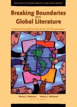 Paperback Breaking Boundaries with Global Literature: Celebrating Diversity in K-12 Classrooms: Explorations of the Notable Books for a Global Society Booklists Book