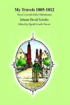 Paperback My Travels 1805-1812: Travel Journal of the Clothshearer Johann David Scholtz Book