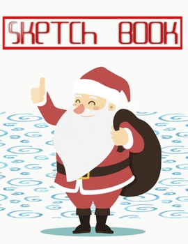 Sketch Book For Kids Blank Paper For Drawing Christmas Gifts 2019: Unlined Unruled Journal Book With Blank Pages & Sketch Book  | Sketchpad - Cartoon ... X 11 INCH 110 Page Best Prints Special Gifts.