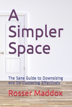 Paperback A Simpler Space: The Sane Guide to Downsizing and De-Cluttering Effectively Book