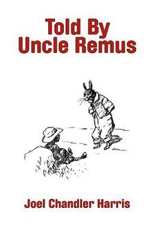 Told by Uncle Remus: New Stories of the Old Plantation