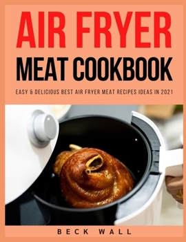 Paperback Air Fryer Meat Cookbook: Easy & Delicious Best Air Fryer Meat Recipes ideas in 2021 Book