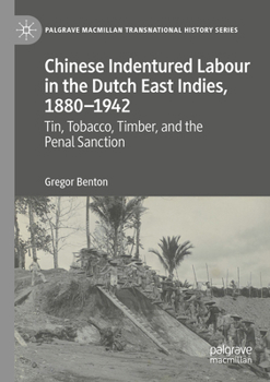 Paperback Chinese Indentured Labour in the Dutch East Indies, 1880-1942: Tin, Tobacco, Timber, and the Penal Sanction Book