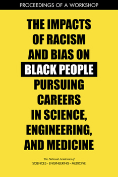 Paperback The Impacts of Racism and Bias on Black People Pursuing Careers in Science, Engineering, and Medicine: Proceedings of a Workshop Book