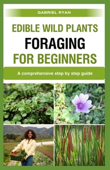 Paperback edible wild plants foraging for beginners: A comprehensive step by step guide Book