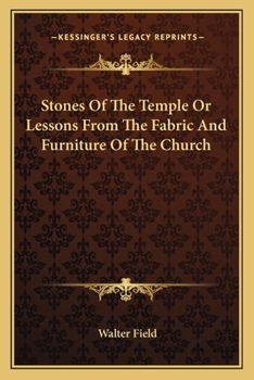 Stones of the Temple: Or, Lessons from the Fabric and Furniture of the Church