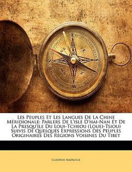 Les Peuples Et Les Langues De La Chine Méridionale: Parlers De L'isle D'hai-Nan Et De La Presqu'île Du Loui-Tcheou (Louei-Tsiou) Suivis De Quelques ... Régions Voisines Du Tibet