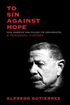 Hardcover To Sin Against Hope: Life and Politics on the Borderland Book