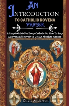 Paperback An Introduction to Catholic Novena Prayer: A Simple Guide For Every Catholic On How To Pray A Novena Effectively To Get An Absolute Answer Book