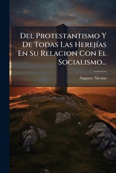 Paperback Del Protestantismo Y De Todas Las Herejías En Su Relacion Con El Socialismo... [Spanish] Book