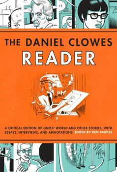 Paperback The Daniel Clowes Reader: A Critical Edition of Ghost World and Other Stories, with Essays, Interviews, and Annotations Book
