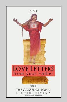 Bible, Love Letters from Your Father: The Gospel of John, Lectio Divina, Vol. 1B