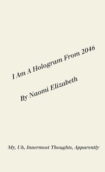 Paperback I Am A Hologram From 2046: My, Uh, Innermost Thoughts, Apparently Book