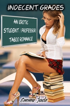 Paperback Indecent Grades: An Erotic Student / Professor Taboo Romance Book