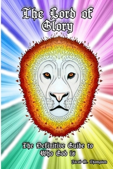 Paperback The Lord of Glory: The Definitive Guide to Who God is Book