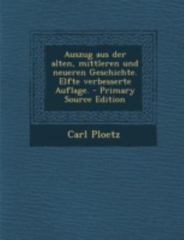 Paperback Auszug Aus Der Alten, Mittleren Und Neueren Geschichte. Elfte Verbesserte Auflage. - Primary Source Edition [German] Book