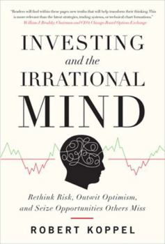 Hardcover Investing and the Irrational Mind: Rethink Risk, Outwit Optimism, and Seize Opportunities Others Miss Book
