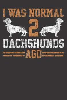 Paperback Notebook: Dachshund Wiener I Was Normal 2 Two Dogs Ago Vintage Book