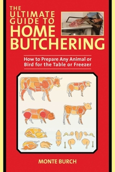 Paperback The Ultimate Guide to Home Butchering: How to Prepare Any Animal or Bird for the Table or Freezer Book