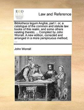 Paperback Bibliotheca Legum Angli], Part I. Or, a Catalogue of the Common and Statute Law Books of This Realm, and Some Others Relating Thereto; ... Compiled by Book