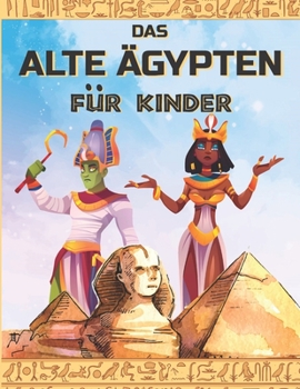 Paperback DAS ALTE ÄGYPTEN für KINDER: Entdecken Sie das alte Ägypten, die ägyptische Mythologie, Götter und Pharaonen. Illustrationen zum Ausmalen. [German] Book