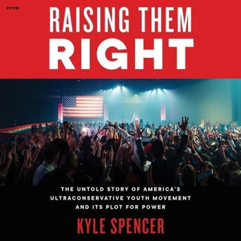 Audio CD Raising Them Right: The Untold Story of America's Ultraconservative Youth Movement and Its Plot for Power Book