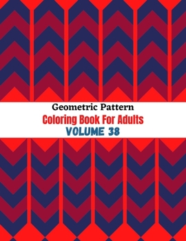 Paperback Geometric Pattern Coloring Book For Adults Volume 38: Adult Coloring Book Geometric Patterns. Geometric Patterns & Designs For Adults. Geometric Shape Book