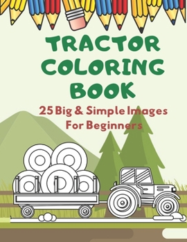 Paperback Tractor Coloring Book: Fun and Education Simple Images For Beginners: Ages 2-4 Book