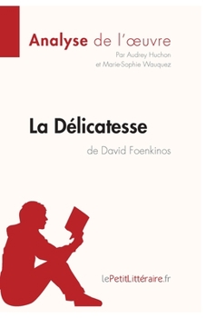 Paperback La Délicatesse de David Foenkinos (Analyse de l'oeuvre): Analyse complète et résumé détaillé de l'oeuvre [French] Book