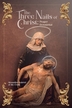 Paperback The Three Nails of Christ: Prayer Devotional Book