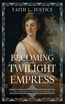 Hardcover Becoming the Twilight Empress: A Theodosian Women Novella Book