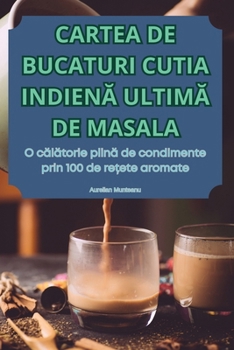 Paperback Cartea de Bucaturi Cutia IndienĂ UltimĂ de Masala [Romanian] Book