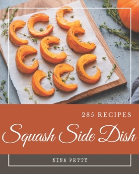 Paperback 285 Squash Side Dish Recipes: Discover Squash Side Dish Cookbook NOW! Book
