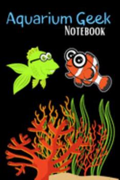 Paperback Aquarium Geek Notebook: Customized Saltwater Fish Keeper Maintenance Tracker For All Your Aquarium Needs. Great For Logging Water Testing, Wat Book