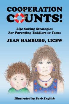 Cooperation Counts!: Life-Saving Strategies For Parenting Toddlers to Teens