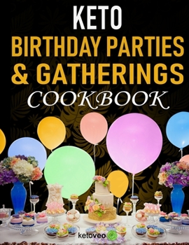 Paperback Keto Birthday Parties & Gatherings Cookbook: Cakes, Finger Food Snacks, Sweets & Lots More Book