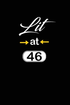 Lit at 46: funny and cute blank lined journal Notebook,Diary,planner Happy 46th fourty-sixth Birthday Gift for fourty six year old daughter, son,boyfriend,girlfriend,men,women,wife and husband