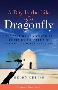 Paperback A Day in the Life of a Dragonfly: The Continuing Adventures of Regina Richards and Her Band of Merry Travelers Book