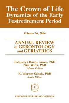 Hardcover Annual Review of Gerontology and Geriatrics, Volume 26, 2006: The Crown of Life: Dynamics of the Early Postretirement Period Book