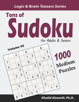 Tons of Sudoku for Adults & Seniors: 1000 Medium Puzzles (Logic & Brain Teasers Series)