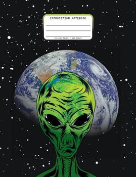 Paperback Composition Notebook College Ruled 100 Pages: Green Alien in Space with Planet Earth and Galaxy Writing Journal for High School College Students Book