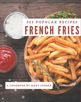 Paperback 365 Popular French Fries Recipes: The Best French Fries Cookbook on Earth Book